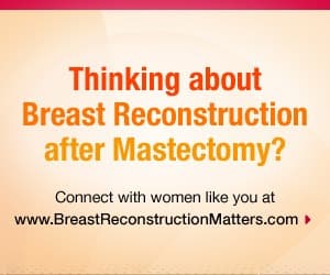 Thinking about Breast Recostruction after Mastectomy? Connect with women like you at www.breastreconstructionmatters.com